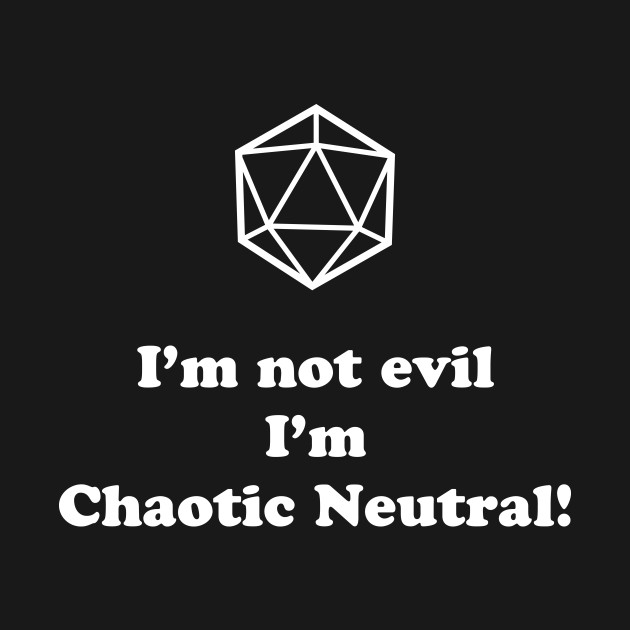 I'm not Evil, I'm Chaotic Neutral! - Chaotic Neutral - T-Shirt | TeePublic