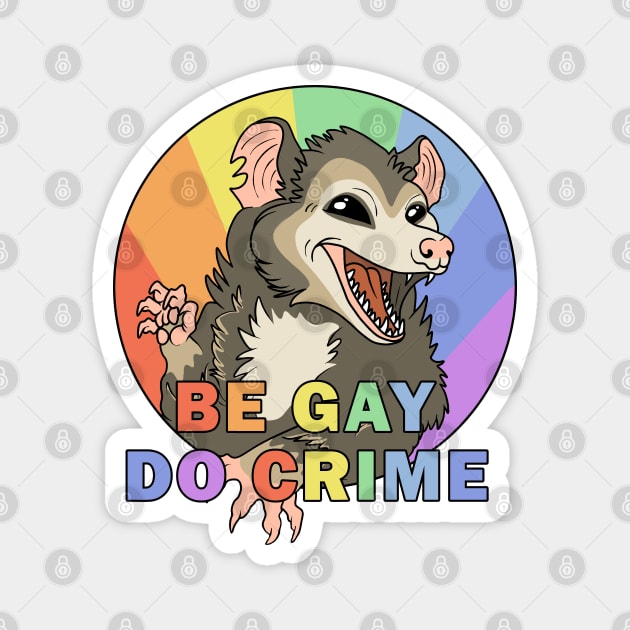 Be Gay Do Crime - Opossum Magnet by valentinahramov