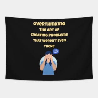 Overthinking The Art Of Creating Problems That Weren't Even There Tapestry