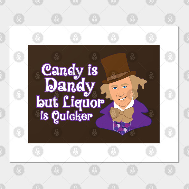 Candy Is Dandy But Liquor Is Quicker Willy Wonka Cartel E Impresion Artistica Teepublic Mx