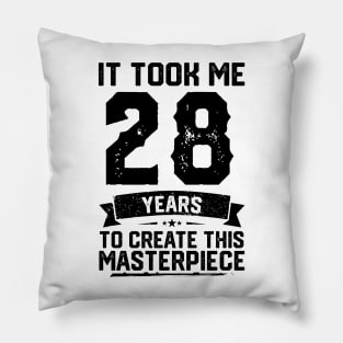 It Took Me 28 Years To Create This Masterpiece 28th Birthday Pillow