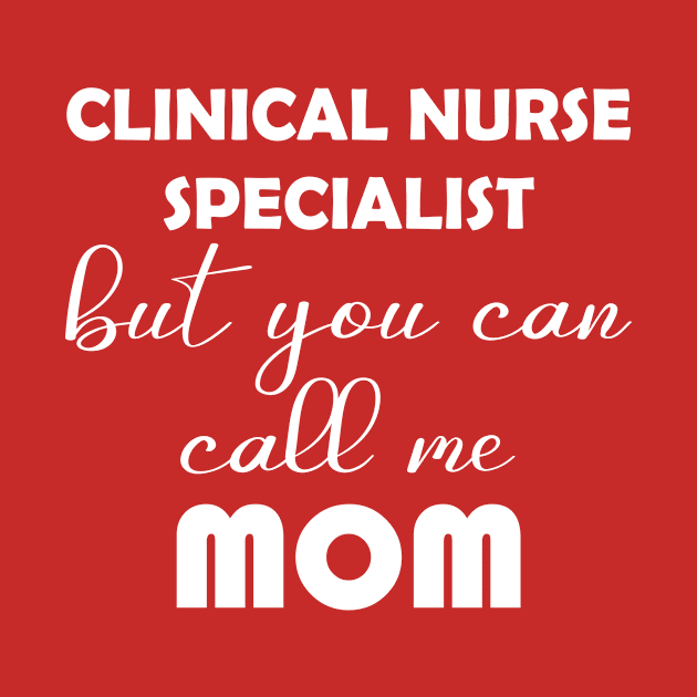 Clinical Nurse Specialist But You Can Call Me Mom by Saimarts