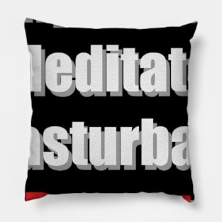 Hydrate Meditate Masturbate Repeat Pillow