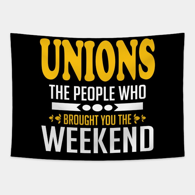 Unions The People Who Brought You The Weekend Tapestry by Voices of Labor