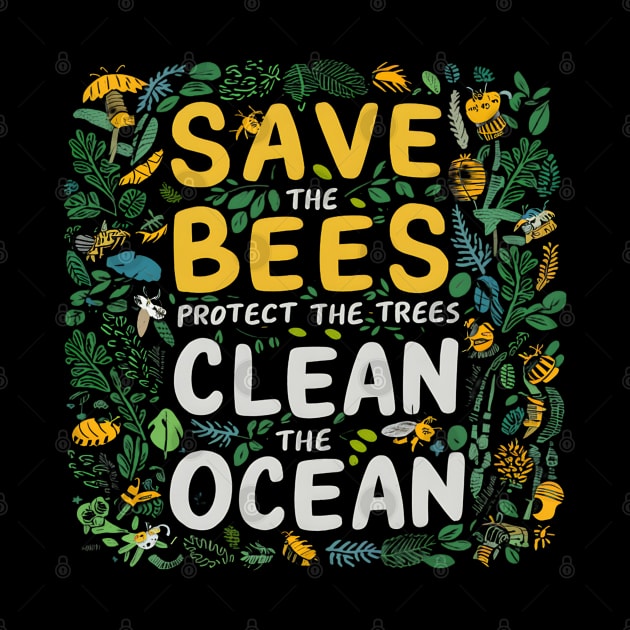 Save The Bees Protect The Trees Clean The Ocean by Abdulkakl