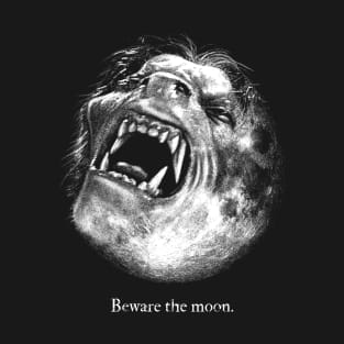 Beware the moon T-Shirt