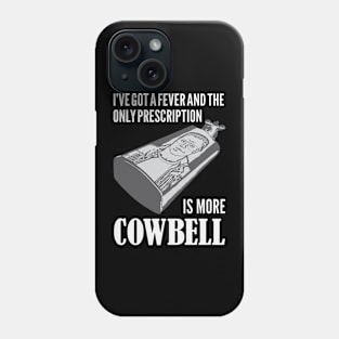 I've Got a Fever and the Only Prescription is More Cowbell Phone Case