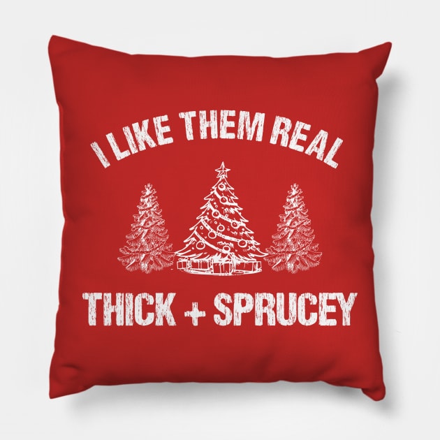 I Like Them Real Thick & Sprucey Funny Christmas Gift Pillow by printalpha-art