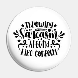 Throwing Sarcasm Around Like Confetti v2 Pin