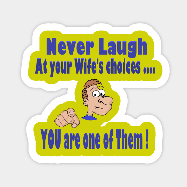 Don T Laugh At Your Wife S Choices Funny Teeshirts Aufkleber Teepublic De