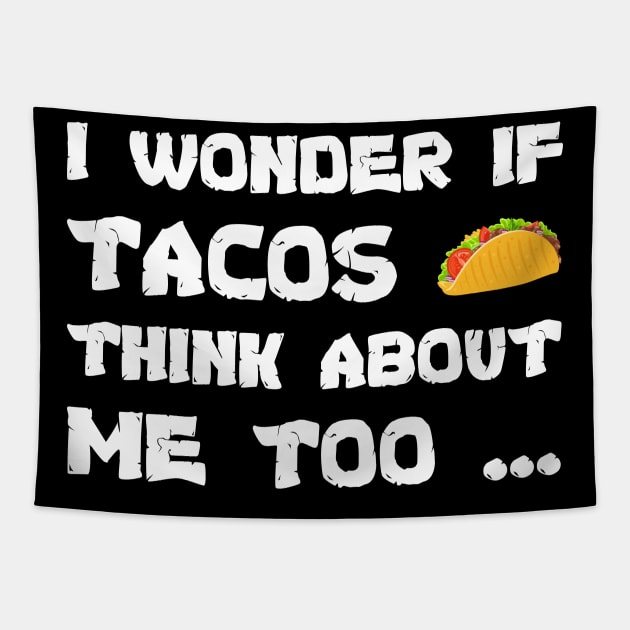 Funny tacos I wonder If Tacos Think About Me Too cool Tapestry by Beyond Shirts