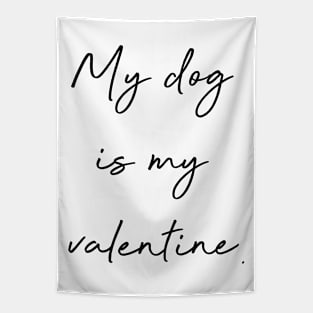 My dog is my valentine. Tapestry