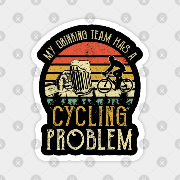 Funny Beer Tee My Drinking Team Has A Cycling Problem Magnet by Mitsue Kersting