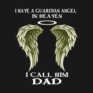 Father (2) I have a Guardian Angel - I call him DAD T-Shirt