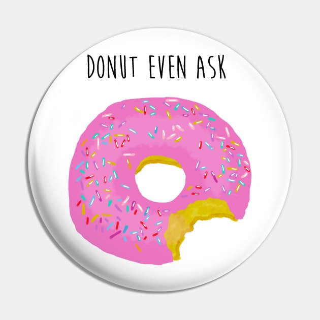 Donut Even Ask Pin by LittleInkings