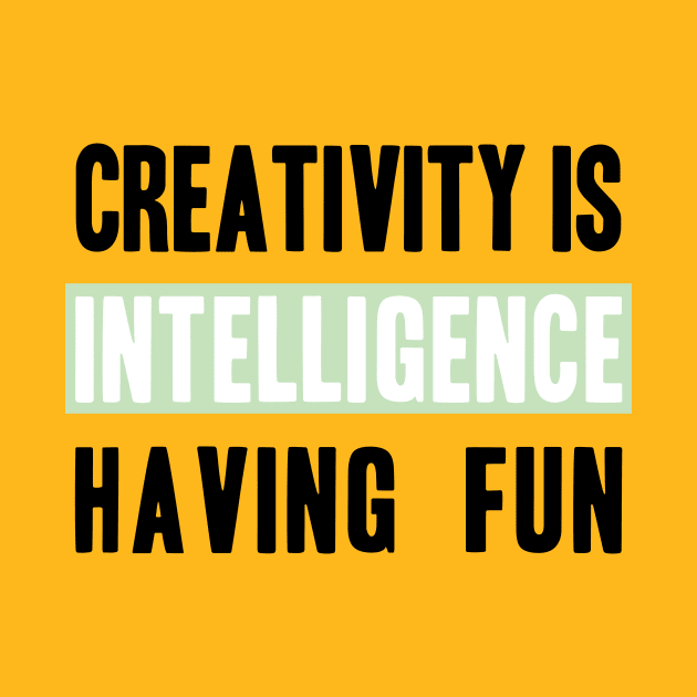 Phrase Creativity is intelligence having fun by YellowQueen