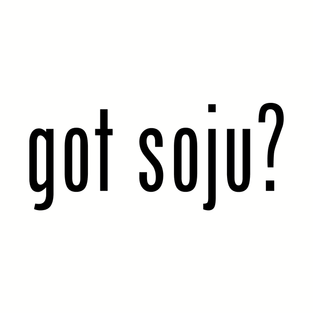 got soju? by MessageOnApparel