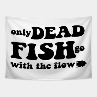 Only dead fish go with the flow - black text Tapestry