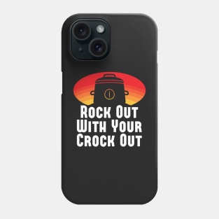 Rock Out With Your Crock Out Phone Case