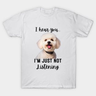 Bichon Frise I Hear You Not Listening T-Shirt Bichon Frise I Hear You Not Listening T-Shirt