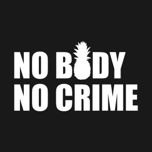 No body, no crime T-Shirt