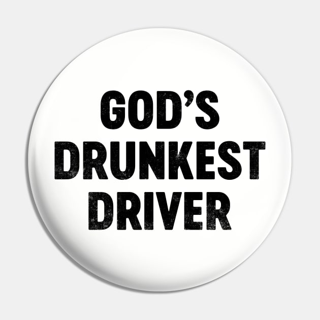 God's Drunkest Driver (Black) Funny Pin by tervesea