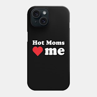 Hot Moms Love Me Phone Case