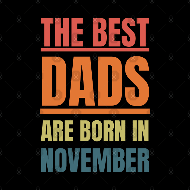 Best Dads are born in November Birthday Quotes Retro by NickDsigns