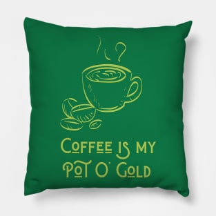 Coffee Is My Pot O Gold Pillow