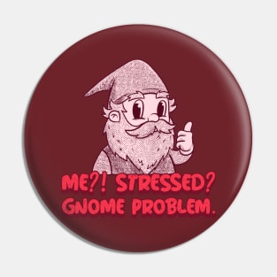 “Me?! Stressed? Gnome Problem.” Thumbs Up Gnome Pin