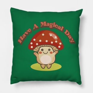 have a magical day (magic mushroom) Pillow