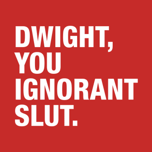 Dwight You Ignorant T-Shirt