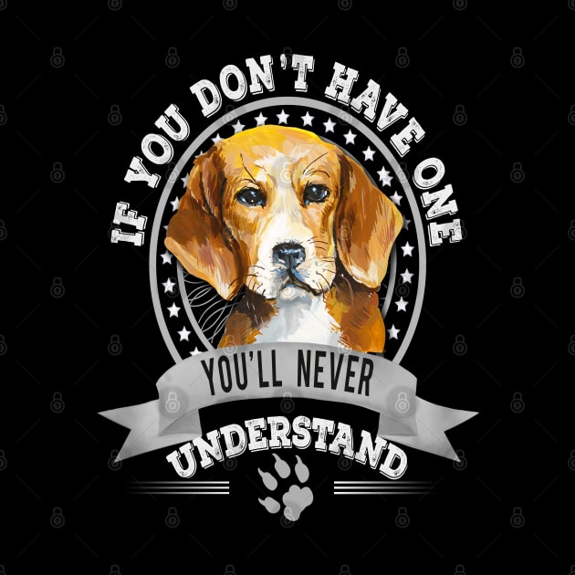 If You Don't Have One You'll Never Understand Funny Beagle Owner by Sniffist Gang