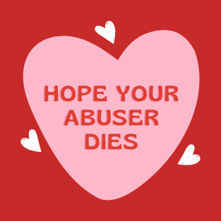 hope your abuser dies heart T-Shirt