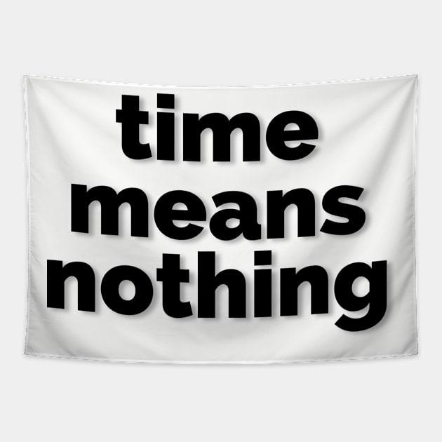 Time Means Nothing (black) Tapestry by ThatGuyFromThatShow