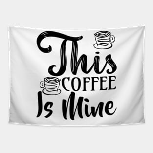 this coffee is mine Tapestry
