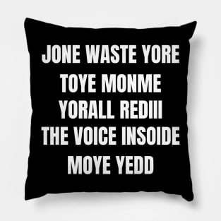 JONE WASTE YORE TOYE MONME  YORALL REDIII  THE VOICE INSOIDE MOYE YEDD Pillow