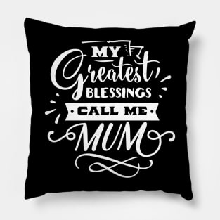 My Greatest Blessings Call Me Mum For Mothers Day Pillow