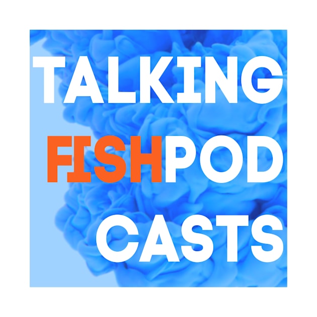 Talking Fish Blue Ink by TalkingFishPodcasts