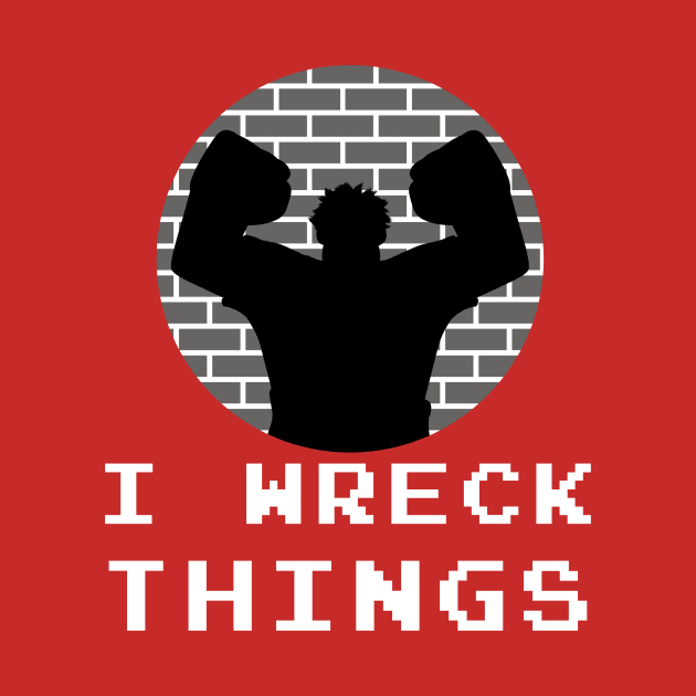 I Wreck Things by Last Petal Tees by lastpetaltees