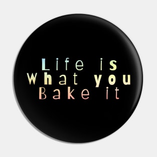 Life is what you bake it Pin