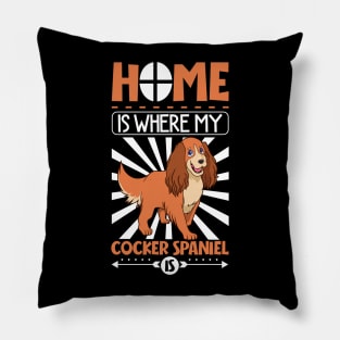 Home is where my Cocker Spaniel is - Cocker Spaniel Pillow
