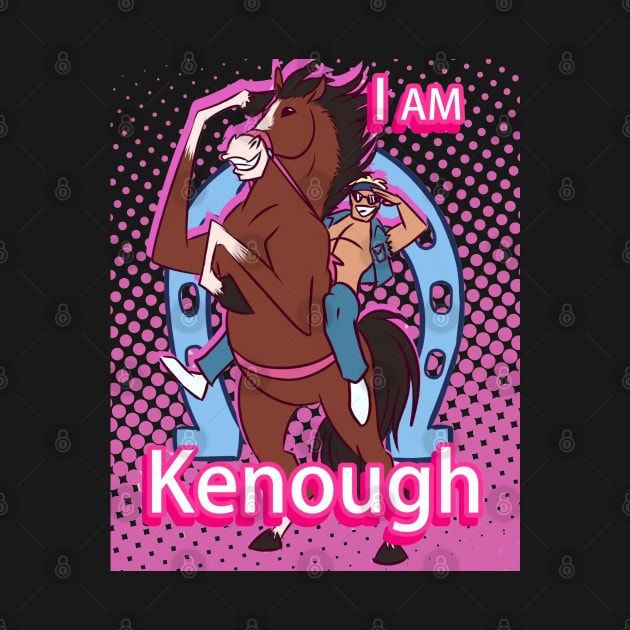 i am kenough by BEBAS BERSUARA