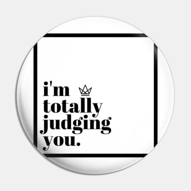 I'm Totally Judging You Pin by Public House Media