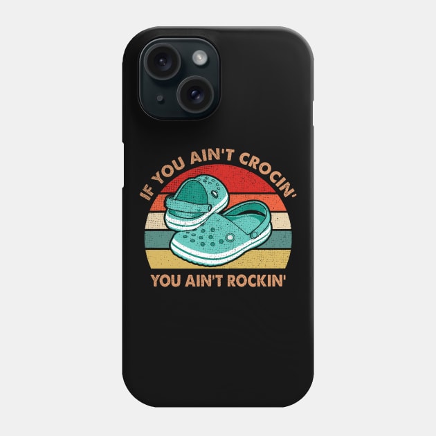 IF YOU AIN'T CROCIN' YOU AIN'T ROCKIN' Phone Case by JohnetteMcdonnell