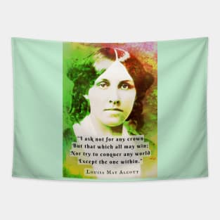 Louisa May Alcott portrait and quote: I ask not for any crown But that which all may win; Nor try to conquer any world Except the one within. Tapestry