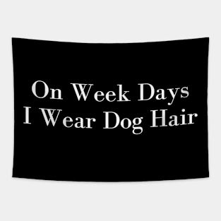 On Week Days I Wear Dog Hair Tapestry