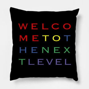 Welcome To The Next Level Pillow