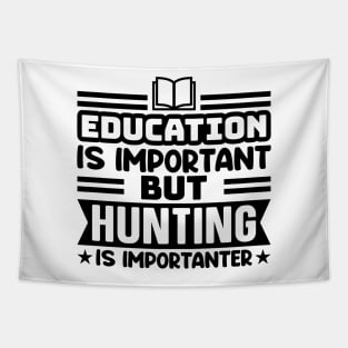 Education is important, but hunting is importanter Tapestry