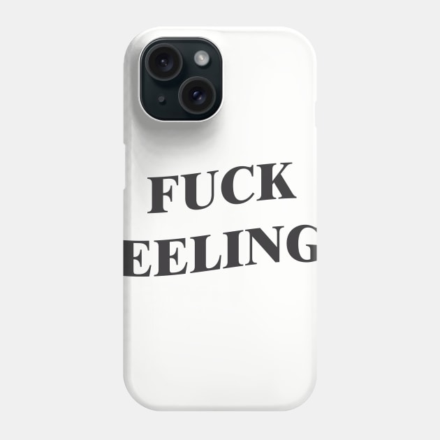 fuck feelings Phone Case by feelings999